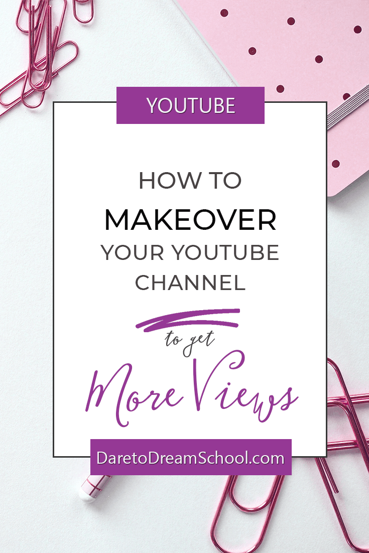 How to Makeover your YouTube Channel to Get More Views