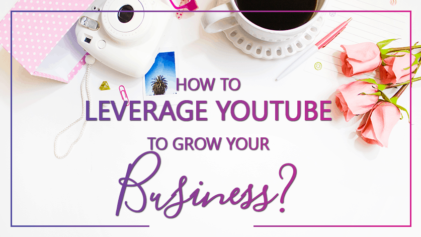 How To Leverage YouTube To Grow Your Business - Dare to Dream School