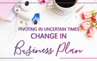 Pivoting in Uncertain Times – Change in Business Plan